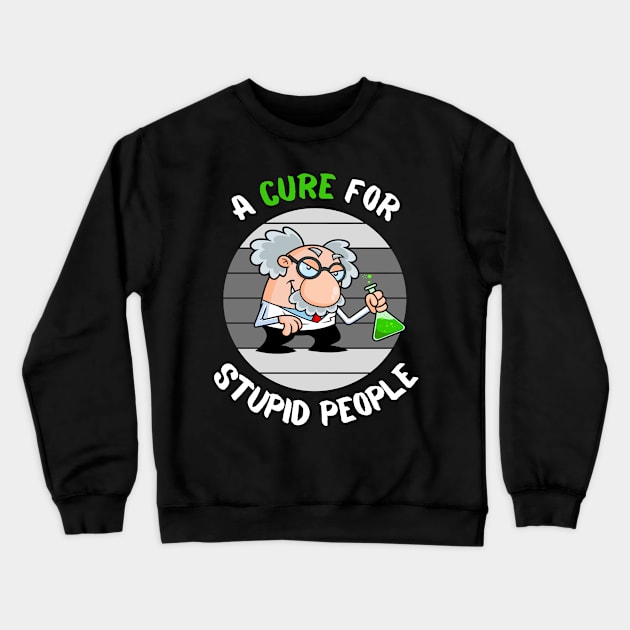 Lets Find a Cure For Stupid People Crewneck Sweatshirt by Clouth Clothing 